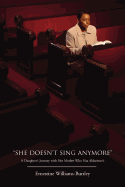 ? She Doesn't Sing Anymore? : a Daughter? S Journey With Her Mother Who Has Alzheimer? S