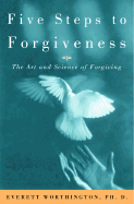 five steps to forgiveness the art and science of forgiving