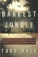 The Darkest Jungle: The True Story of the Darien Expedition and America's Ill-Fated Race to Connect the Seas