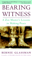 Bearing Witness: A Zen Master's Lessons in Making Peace