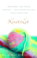 Knitlit: Sweaters and Their Stories...and Other Writing about Knitting