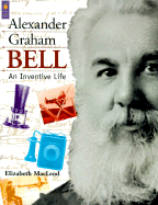 Alexander Graham Bell: An Inventive Life