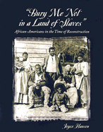 Bury Me Not in a Land of Slaves: African-Americans in the Time of Reconstruction