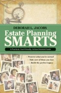 Estate Planning Smarts: A Practical, User-Friendly, Action-Oriented Guide