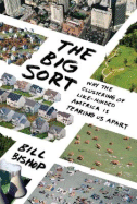 The Big Sort: Why the Clustering of Like-Minded America Is Tearing Us Apart