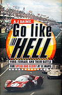 Go Like Hell: Ford, Ferrari and Their Battle for Speed and Glory at Le Mans