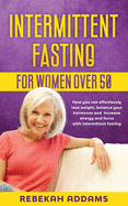 intermittent fasting for women over 50 how you can effortlessly lose weight