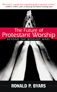 future of protestant worship beyond the worship wars