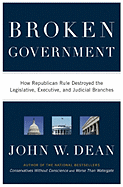 Broken Government: How Republican Rule Destroyed the Legislative, Executive, and Judicial Branches