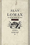 Alan Lomax: The Man Who Recorded the World