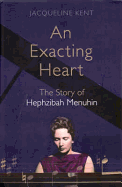 An Exacting Heart: The Story of Hephzibah Menuhin