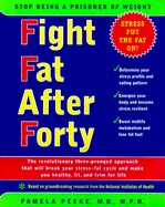 Fight Fat After Forty: The Revolutionary Three-Pronged Approach That Will Break Your Stress-Fat Cycle and Make You Healthy, Fit, and Trim for Life
