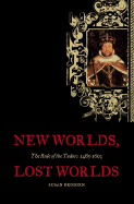 New Worlds, Lost Worlds: The Rule of the Tudors, 1485-1603