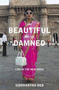The Beautiful and the Damned: Life in the New India