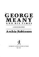 George Meany and His Times: A Biography