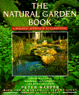 The Natural Garden Book: A Holistic Approach to Gardening