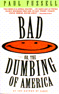 Bad, Or, the Dumbing of America