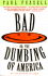 Bad, Or, the Dumbing of America