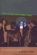 How to Win the Nobel Prize: An Unexpected Life in Science