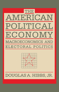The American Political Economy: Macroeconomics and Electoral Politics in the United States