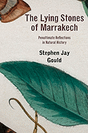 The Lying Stones of Marrakech: Penultimate Reflections in Natural History