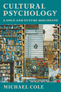 Cultural Psychology: A Once and Future Discipline