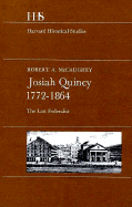 Josiah Quincy, 1772-1864: The Last Federalist