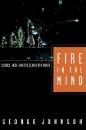 Fire in the Mind: Science, Faith, and the Search for Order