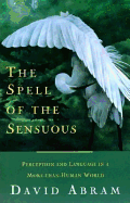 The Spell of the Sensuous: Perception and Language in a More-Than-Human World