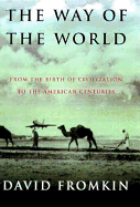 The Way of the World: From the Dawn of Civilizations to the Eve of the Twenty-First Century