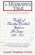 A Midwife's Tale: The Life of Martha Ballard, Based on Her Diary, 1785-1812