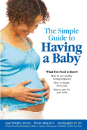 The Simple Guide to Having a Baby: A Step-By-Step Illustrated Guide to Pregnancy & Childbirth