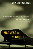 Madness on the Couch: Blaming the Victim in the Heyday of Psychoanalysis