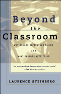 beyond the classroom why school reform has failed and what parents need to