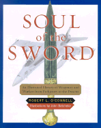 Soul of the Sword: An Illustrated History of Weaponry and Warfare from Prehistory to the Present