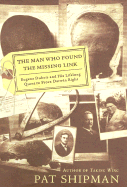 The Man Who Found the Missing Link: Eugine DuBois and His Lifelong Quest to Prove Darwin Right