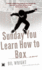 Sunday You Learn How to Box