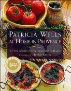 Patricia Wells at home in Provence : recipes inspired by her farmhouse in France