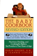 The Baby Cookbook, Revised Edition: Tasty and Nutritious Meals for the Whole Family That Babies and Toddlers Will Also Love