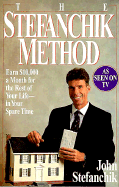 The Stefanchik Method: Earn $10,000 a Month for the Rest of Your Life-- In Your Spare Time