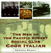 The Men of the Pacific Street Social Club Cook Italian: Home-Style Recipes and Unforgettable Stories