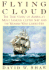 Flying Cloud: The True Story of America's Most Famous Clipper Ship and the Woman Who Guided Her