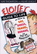 Eloise's Guide to Life: How to Eat, Dress, Travel, Behave, and Stay Six Forever