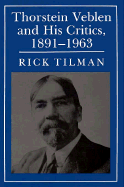 Thorstein Veblen and His Critics, 1891-1963: Conservative, Liberal, and Radical Perspectives