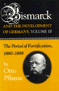 bismarck and the development of germany vol 3 the period of fortification 1