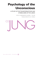 Psychology of the Unconscious: A Study of the Transformations and Symbolisms of the Libido: A Contribution to the History of the Evolution of Thought