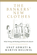 The Bankers' New Clothes: What's Wrong with Banking and What to Do about It