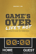 games over lifes not the athletes guide for transitioning
