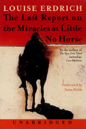 The Last Report on the Miracles at Little No Horse: The Last Report on the Miracles at Little No Horse