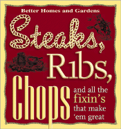 Steaks, Ribs, Chops: And All the Fixin's That Make 'em Great